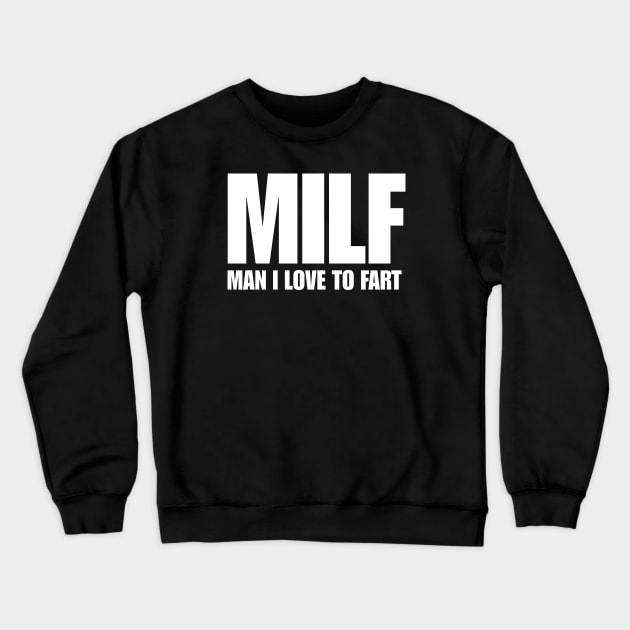 MAN I LOVE TO FART Crewneck Sweatshirt by TheCosmicTradingPost